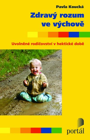 Zdravý rozum ve výchově. Uvolněné rodičovství v hektické době