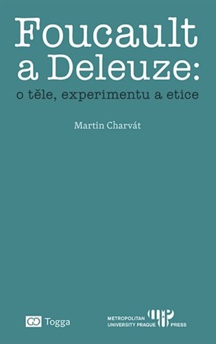 Foucault a Deleuze: O těle, experimentu a etice