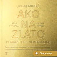 Ako na zlato - Peniaze pre neveriacich