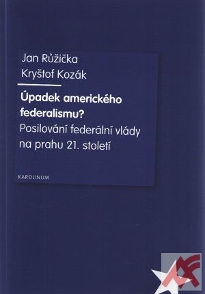 Úpadek amerického federalismu? Posilování federální vlády na prahu 21. století