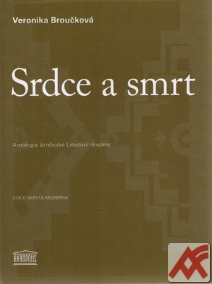 Srdce a smrt. Antologie brněnské Literární skupiny