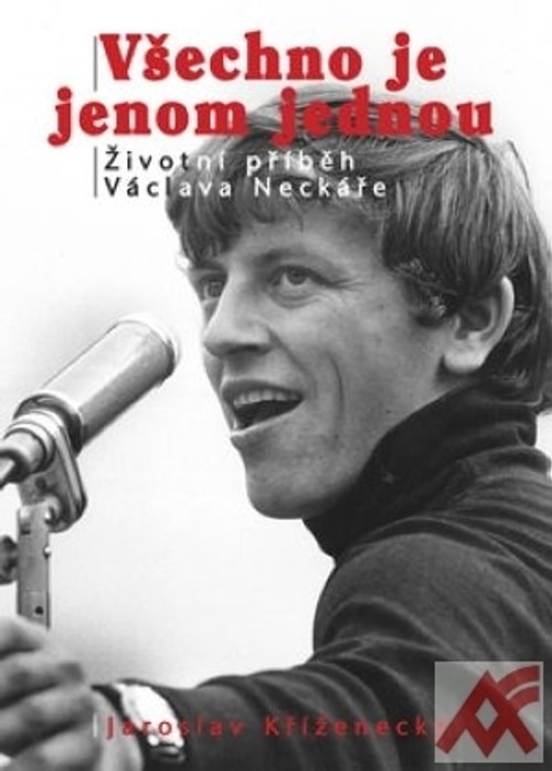 Všechno je jenom jednou. Životní příběh Václava Neckáře