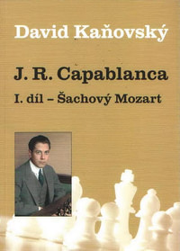 J. R. Capablanca: Šachový Mozart - 1.díl