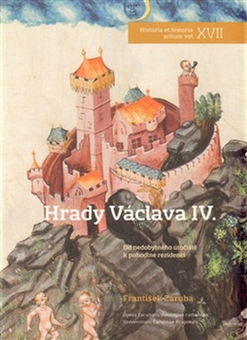 Hrady Václava IV. Od nedobytného útočiště k pohodlné rezidenci