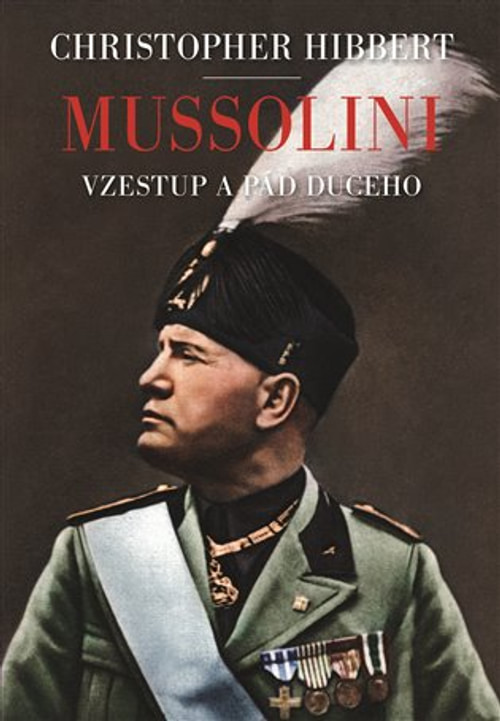 Mussolini. Vzestup a pád Duceho