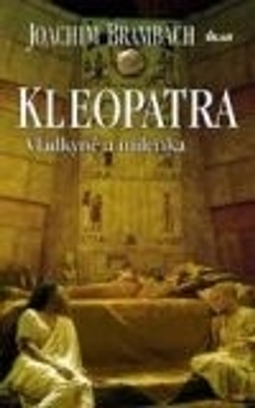 Kleopatra - Vládkyně a milenka