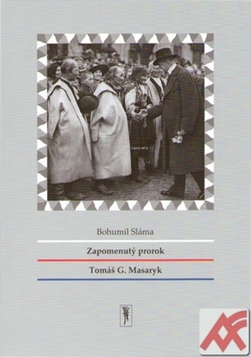 Zapomenutý prorok Tomáš G. Masaryk