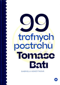 99 trefných postřehů Tomáše Bati