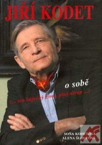 Jiří Kodet o sobě (...ten báječný život, plný útrap...)