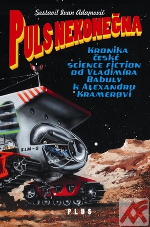Puls nekonečna. Kronika české science fiction od Vladimíra Babuly k Alexandru Kr
