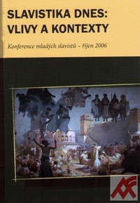 Slavistika dnes: vlivy a kontexty. Konference mladých slavistů - říjen 2006