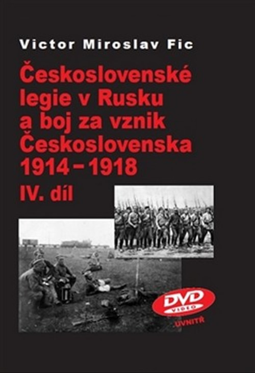 Československé legie v Rusku a boj za vznik Československa 1914-1918 IV. díl