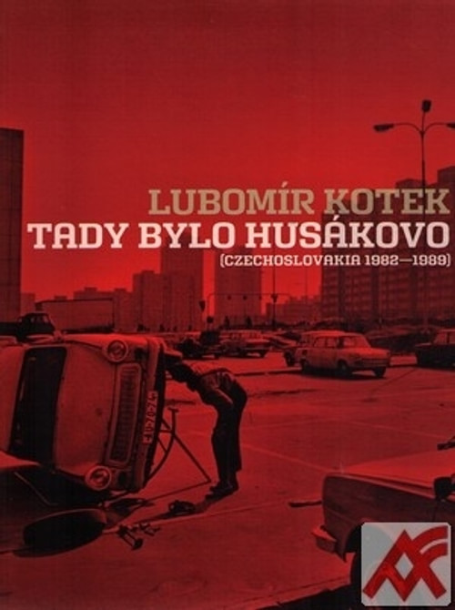 Tady bylo Husákovo (Czechoslovakia 1982-1989)