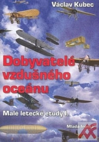 Dobyvatelé vzdušného oceánu. Malé letecké etudy I.