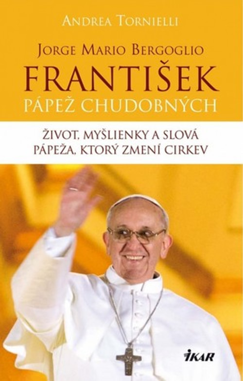 Jorge Mario Bergoglio. František - pápež chudobných