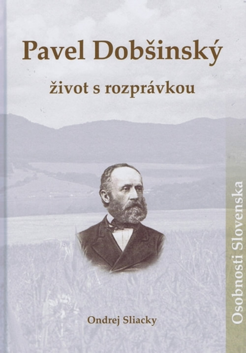 Pavel Dobšínský. Život s rozprávkou