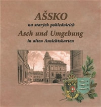 Ašsko na starých pohlednicích / Asch und Umgebung in alten Ansichtskarten