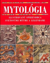 Mytológia. Ilustrovaný sprievodca svetovými mýtmi a legendami