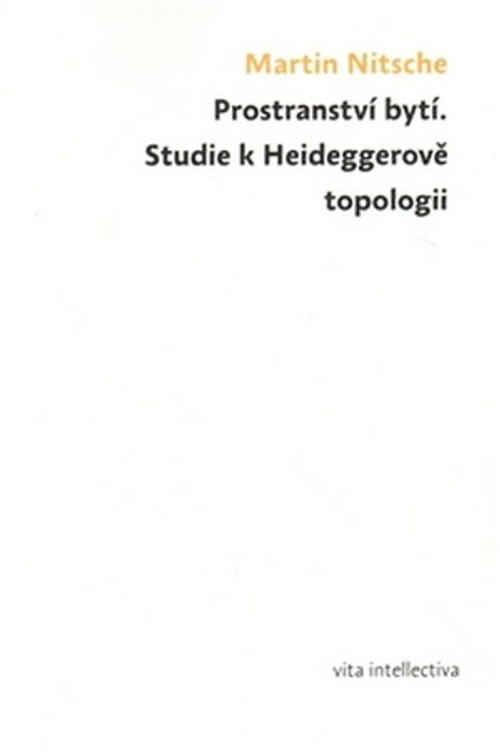 Prostranství bytí. Studie k Heideggerově topologii