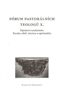 Fórum pastorálních teologů X. Tajemství eucharistie: Pascha, oběť, iniciace a sp
