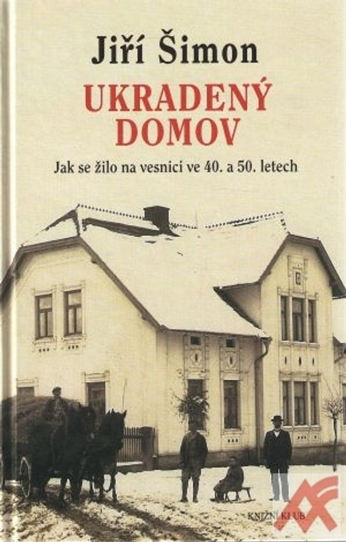 Ukradený domov. Jak se žilo na vesnici ve 40. a 50. letech