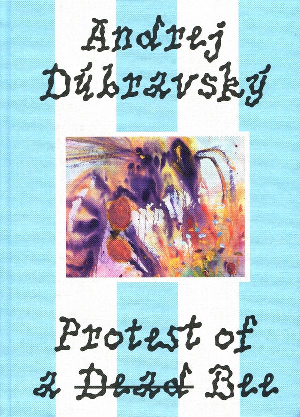 Andrej Dúbravský. Protest of a Dead Bee (anglické vydanie)