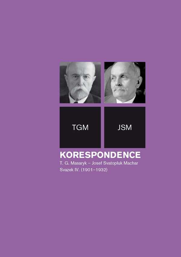 Korespondence T. G. Masaryk - Josef Svatopluk Machar. Svazek IV.
