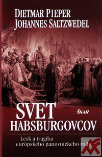 Svet Habsburgovcov. Lesk a tragika európskeho panovníckeho rodu