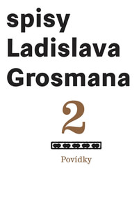 Spisy Ladislava Grosmana 2. Povídky