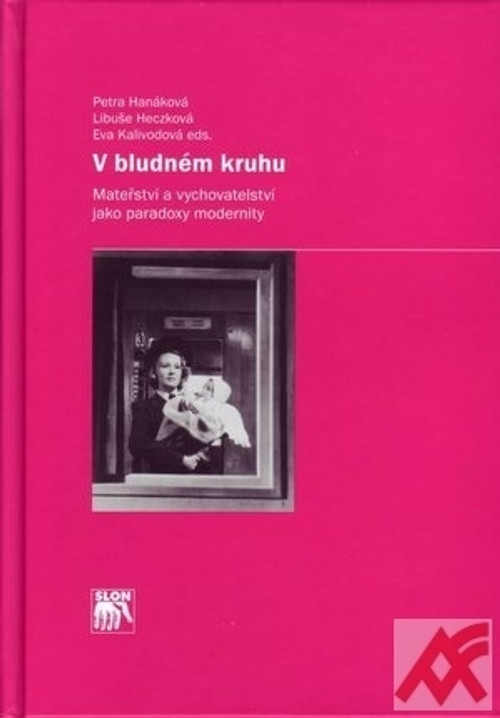V bludném kruhu. Mateřství a vychovatelství jako paradoxy modernity
