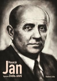 Jan Masaryk. Tajemství života a smrti