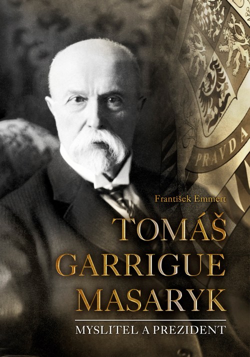 Tomáš Garrigue Masaryk. Myslitel a prezident