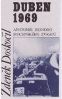 Duben 1969. Anatomie jednoho mocenského zvratu
