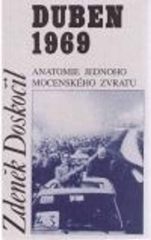 Duben 1969. Anatomie jednoho mocenského zvratu