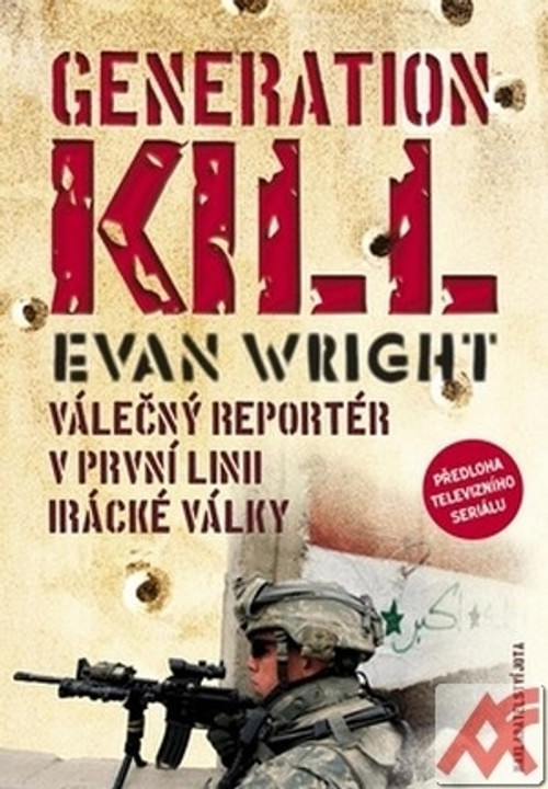 Generation Kill. Válečný reportér v první linii irácké války
