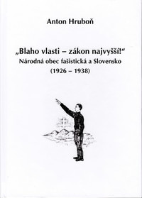Blaho vlasti - zákon najvyšší! Národná obec fašistická a Slovensko (1926-1938)