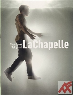 Tak pravil LaChapelle / Thus Spoke LaChapelle