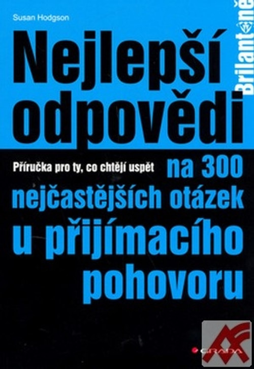 Nejlepší odpovědi na 300 nejčastějších otázek u přijímacího pohovoru. Příručka p