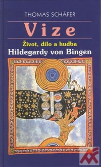 Vize. Život, dílo a hudba Hildegardy von Bingen