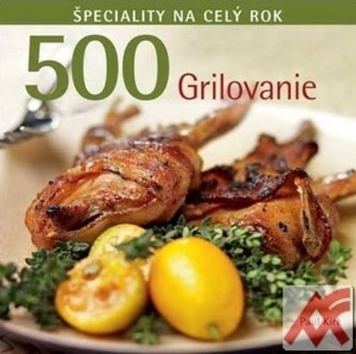 500 Grilovanie. Špeciality na celý rok