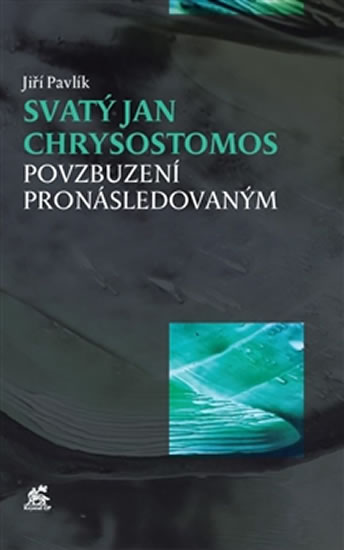 Svatý Jan Chrysostomos. Povzbuzení pronásledovaný