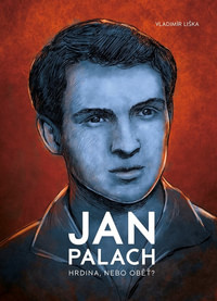 Jan Palach. Hrdina, nebo oběť?