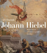Johann Hiebel (1679-1755). Malíř fresek středoevropského baroka