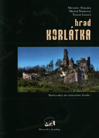 Hrad Korlátka. Stručný sprievodca po zrúcanine hradu