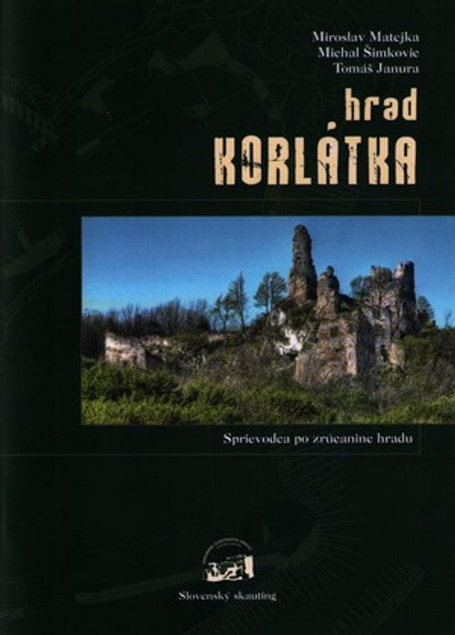 Hrad Korlátka. Stručný sprievodca po zrúcanine hradu