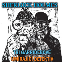 Sherlock Holmes - Tři Garridebové / Umírající detektiv