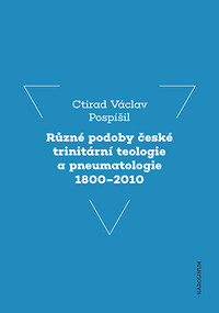 Různé podoby české trinitární teologie a pneumatologie 1800-2010