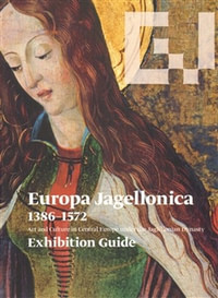 Europa Jagellonica 1386-1572. Exhibition Guide