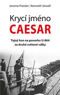 Krycí jméno Caesar. Tajný hon na ponorku U-864 za druhé světové války