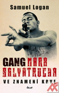 Gang Mara Salvatrucha. Ve znamení krve